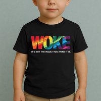 Woke ItS Not The Insult You Think It Is Toddler T-Shirt