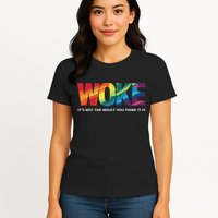 Woke ItS Not The Insult You Think It Is Womens T-Shirt