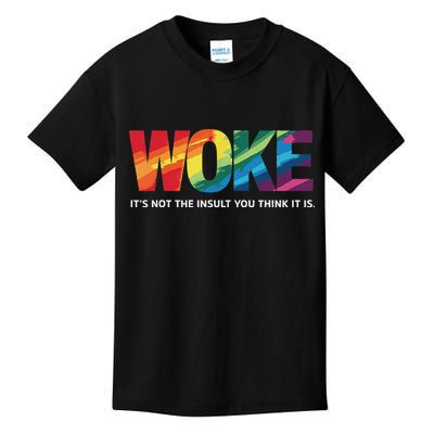 Woke ItS Not The Insult You Think It Is Kids T-Shirt