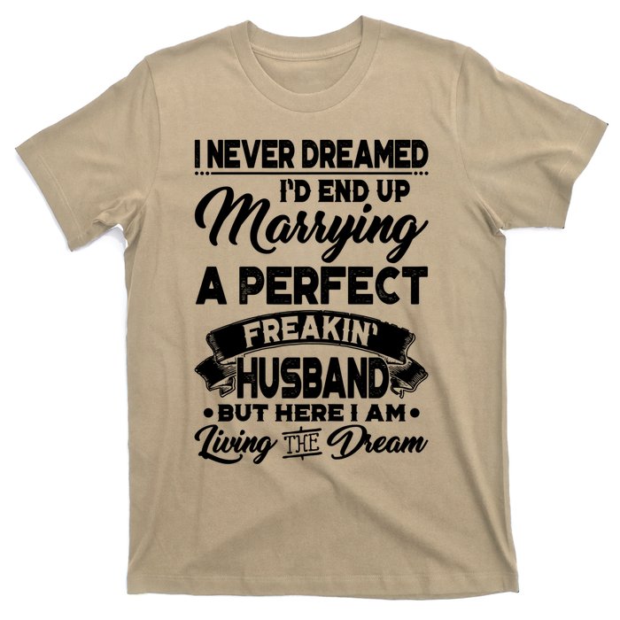 Womens I Never Dreamed I'd End Up Marrying A Perfect Husband T T-Shirt