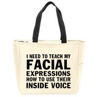 Womens I Need To Teach My Facial Expressions How To Use Their Voice Zip Tote Bag