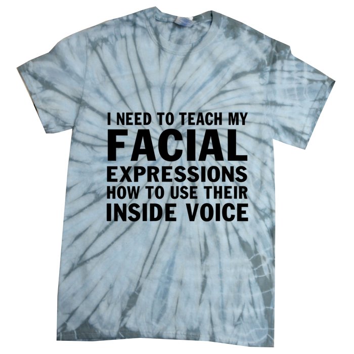 Womens I Need To Teach My Facial Expressions How To Use Their Voice Tie-Dye T-Shirt