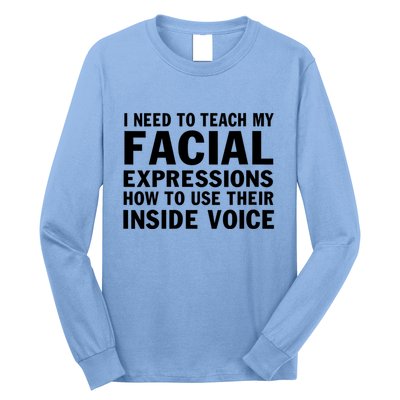 Womens I Need To Teach My Facial Expressions How To Use Their Voice Long Sleeve Shirt