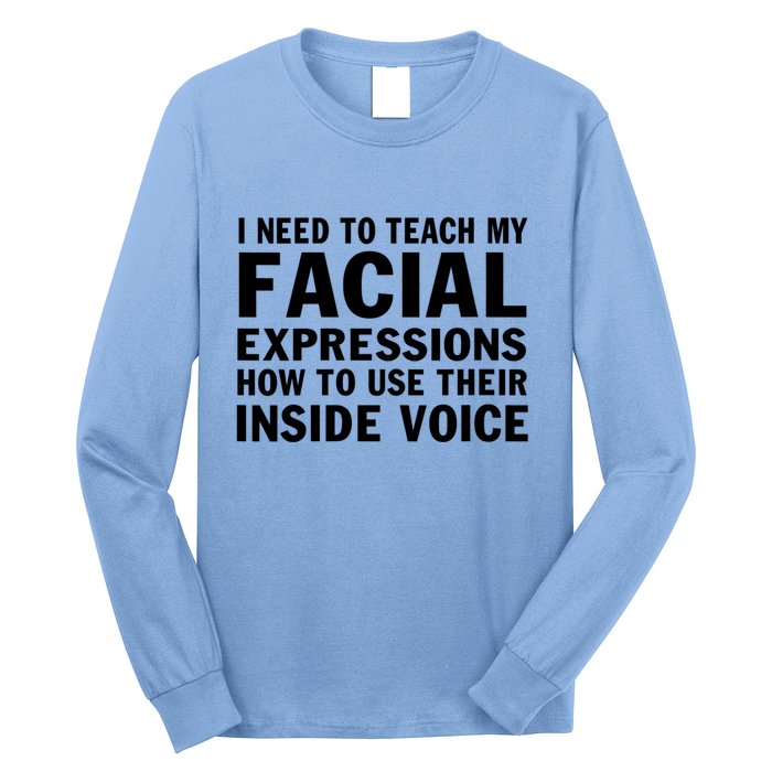 Womens I Need To Teach My Facial Expressions How To Use Their Voice Long Sleeve Shirt