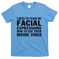 Womens I Need To Teach My Facial Expressions How To Use Their Voice T-Shirt