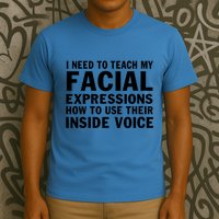 Womens I Need To Teach My Facial Expressions How To Use Their Voice T-Shirt