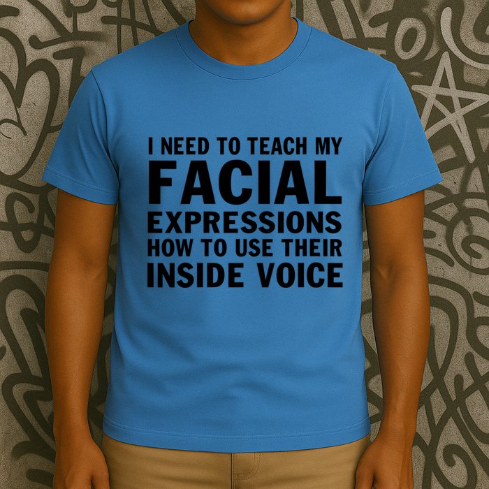 Womens I Need To Teach My Facial Expressions How To Use Their Voice T-Shirt