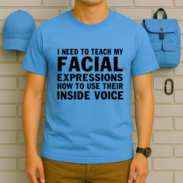 Womens I Need To Teach My Facial Expressions How To Use Their Voice T-Shirt