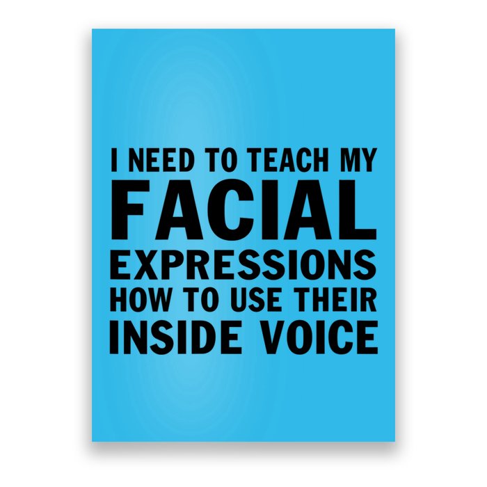 Womens I Need To Teach My Facial Expressions How To Use Their Voice Poster