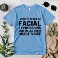 Womens I Need To Teach My Facial Expressions How To Use Their Voice Premium T-Shirt