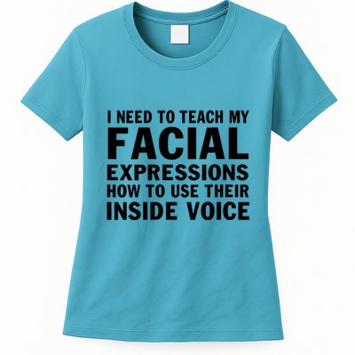 Womens I Need To Teach My Facial Expressions How To Use Their Voice Womens T-Shirt