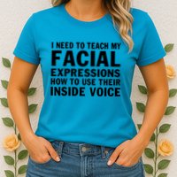 Womens I Need To Teach My Facial Expressions How To Use Their Voice Womens T-Shirt