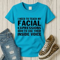 Womens I Need To Teach My Facial Expressions How To Use Their Voice Womens T-Shirt