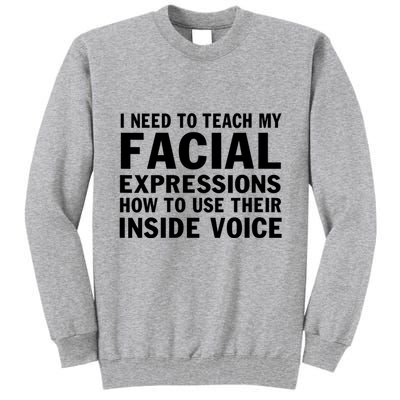 Womens I Need To Teach My Facial Expressions How To Use Their Voice Tall Sweatshirt