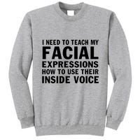 Womens I Need To Teach My Facial Expressions How To Use Their Voice Tall Sweatshirt