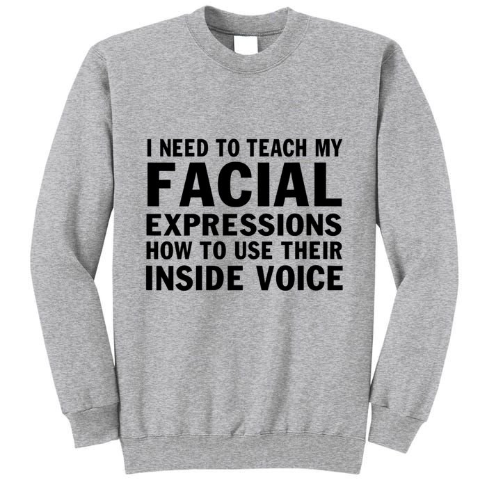 Womens I Need To Teach My Facial Expressions How To Use Their Voice Tall Sweatshirt