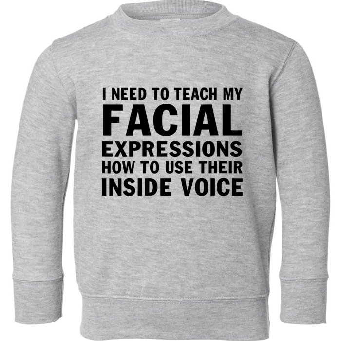 Womens I Need To Teach My Facial Expressions How To Use Their Voice Toddler Sweatshirt