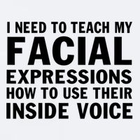 Womens I Need To Teach My Facial Expressions How To Use Their Voice Sueded Cloud Jersey T-Shirt