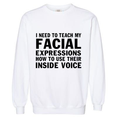Womens I Need To Teach My Facial Expressions How To Use Their Voice Garment-Dyed Sweatshirt