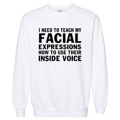 Womens I Need To Teach My Facial Expressions How To Use Their Voice Garment-Dyed Sweatshirt