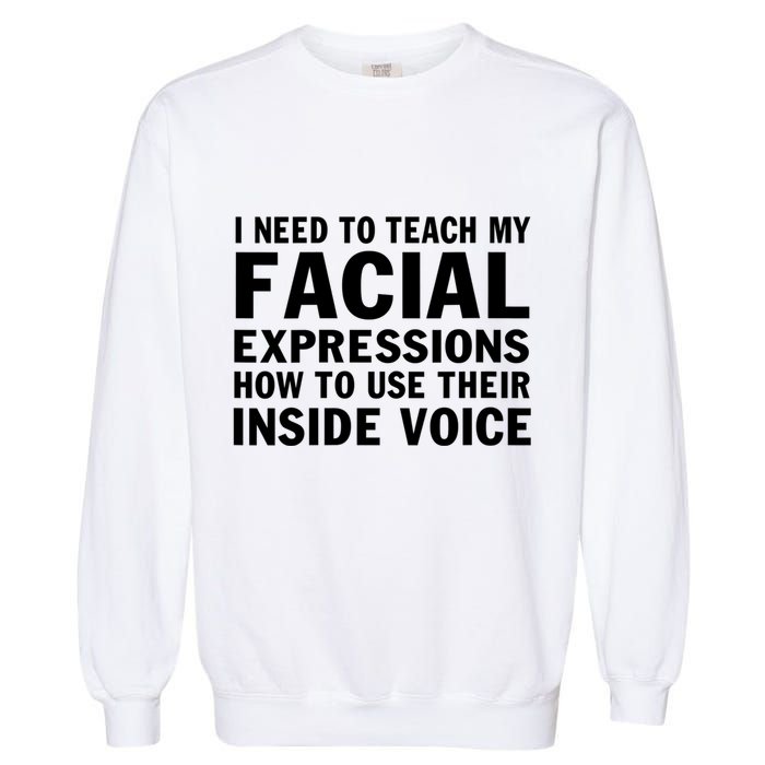 Womens I Need To Teach My Facial Expressions How To Use Their Voice Garment-Dyed Sweatshirt
