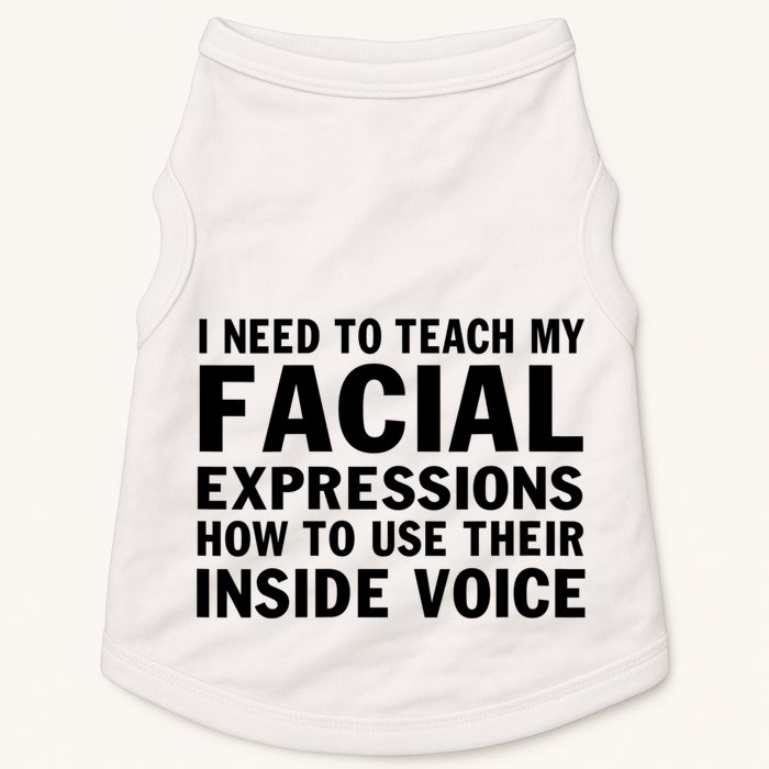 Womens I Need To Teach My Facial Expressions How To Use Their Voice Doggie Tank