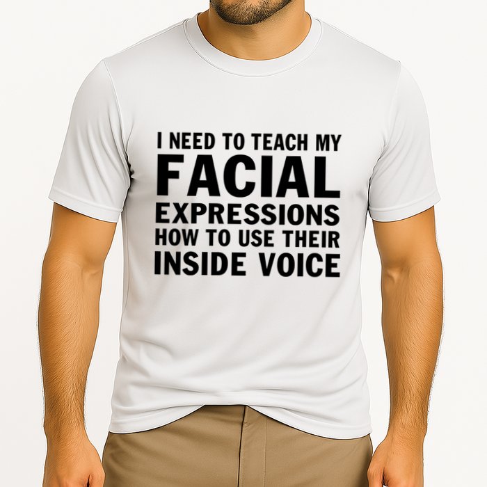 Womens I Need To Teach My Facial Expressions How To Use Their Voice Performance Shirt