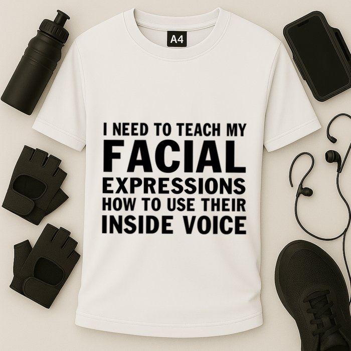 Womens I Need To Teach My Facial Expressions How To Use Their Voice Performance Shirt