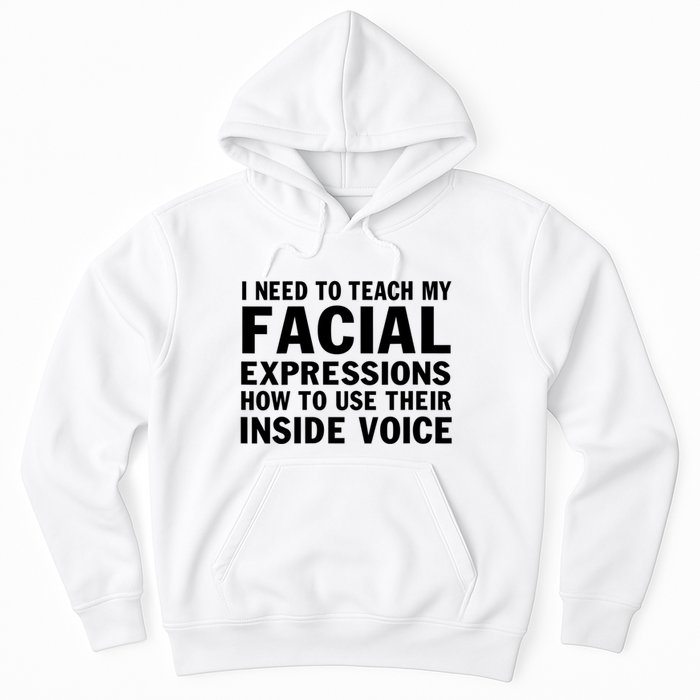 Womens I Need To Teach My Facial Expressions How To Use Their Voice Hoodie