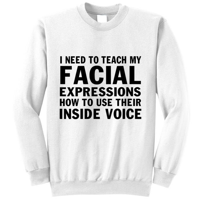 Womens I Need To Teach My Facial Expressions How To Use Their Voice Sweatshirt