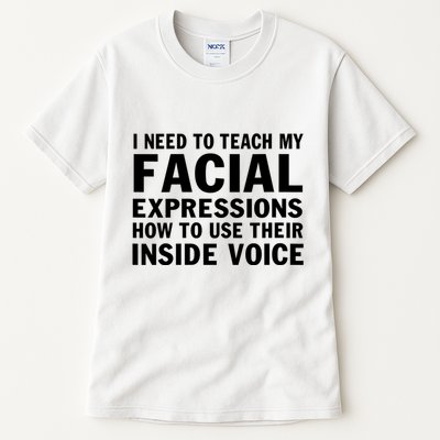 Womens I Need To Teach My Facial Expressions How To Use Their Voice Tall T-Shirt
