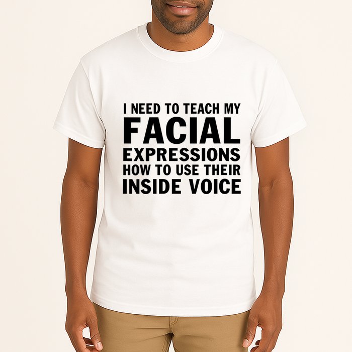 Womens I Need To Teach My Facial Expressions How To Use Their Voice Tall T-Shirt