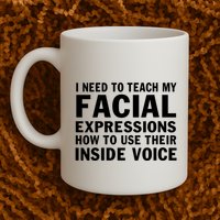 Womens I Need To Teach My Facial Expressions How To Use Their Voice Mug