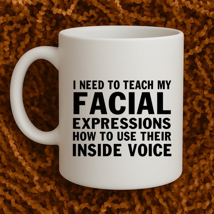 Womens I Need To Teach My Facial Expressions How To Use Their Voice Mug