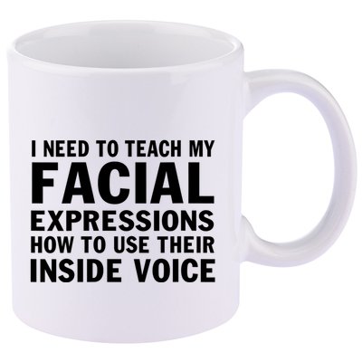 Womens I Need To Teach My Facial Expressions How To Use Their Voice 11oz C Handle Ceramic Mug