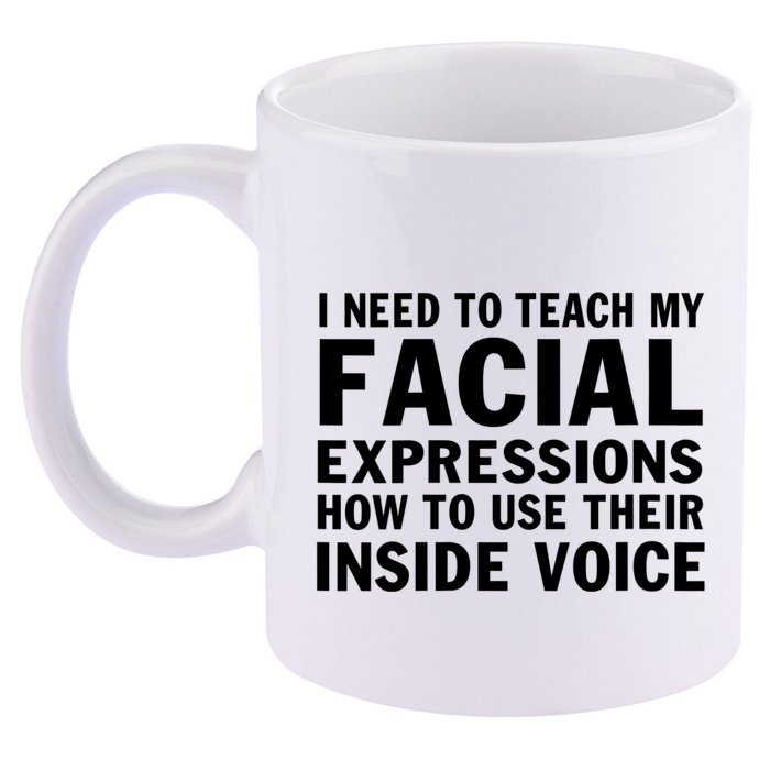 Womens I Need To Teach My Facial Expressions How To Use Their Voice 11oz C Handle Ceramic Mug