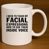 Womens I Need To Teach My Facial Expressions How To Use Their Voice 11oz C Handle Ceramic Mug