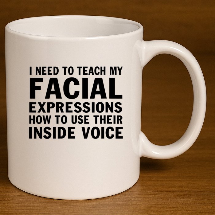 Womens I Need To Teach My Facial Expressions How To Use Their Voice 11oz C Handle Ceramic Mug