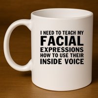 Womens I Need To Teach My Facial Expressions How To Use Their Voice 11oz C Handle Ceramic Mug