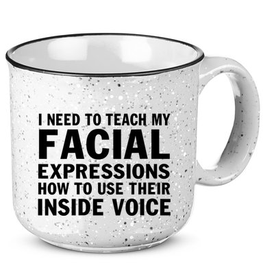 Womens I Need To Teach My Facial Expressions How To Use Their Voice 15oz Campfire Ceramic Mug