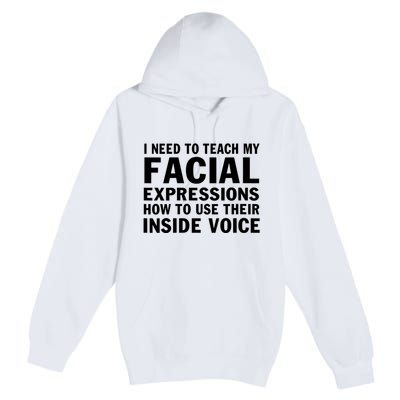 Womens I Need To Teach My Facial Expressions How To Use Their Voice Premium Pullover Hoodie