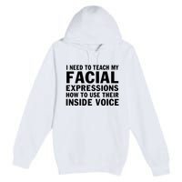 Womens I Need To Teach My Facial Expressions How To Use Their Voice Premium Pullover Hoodie