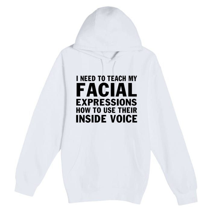 Womens I Need To Teach My Facial Expressions How To Use Their Voice Premium Pullover Hoodie