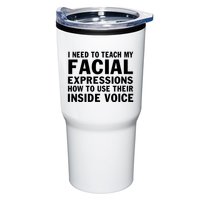 Womens I Need To Teach My Facial Expressions How To Use Their Voice Tumbler