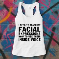 Womens I Need To Teach My Facial Expressions How To Use Their Voice Womens Tank Top
