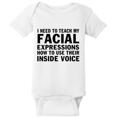 Womens I Need To Teach My Facial Expressions How To Use Their Voice Baby Bodysuit