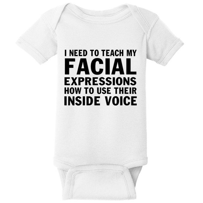 Womens I Need To Teach My Facial Expressions How To Use Their Voice Baby Bodysuit