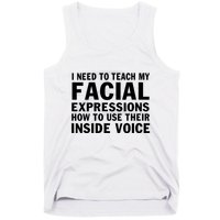 Womens I Need To Teach My Facial Expressions How To Use Their Voice Tank Top