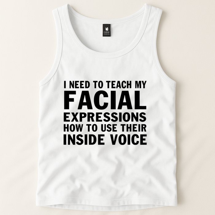 Womens I Need To Teach My Facial Expressions How To Use Their Voice Tank Top