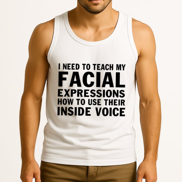 Womens I Need To Teach My Facial Expressions How To Use Their Voice Tank Top